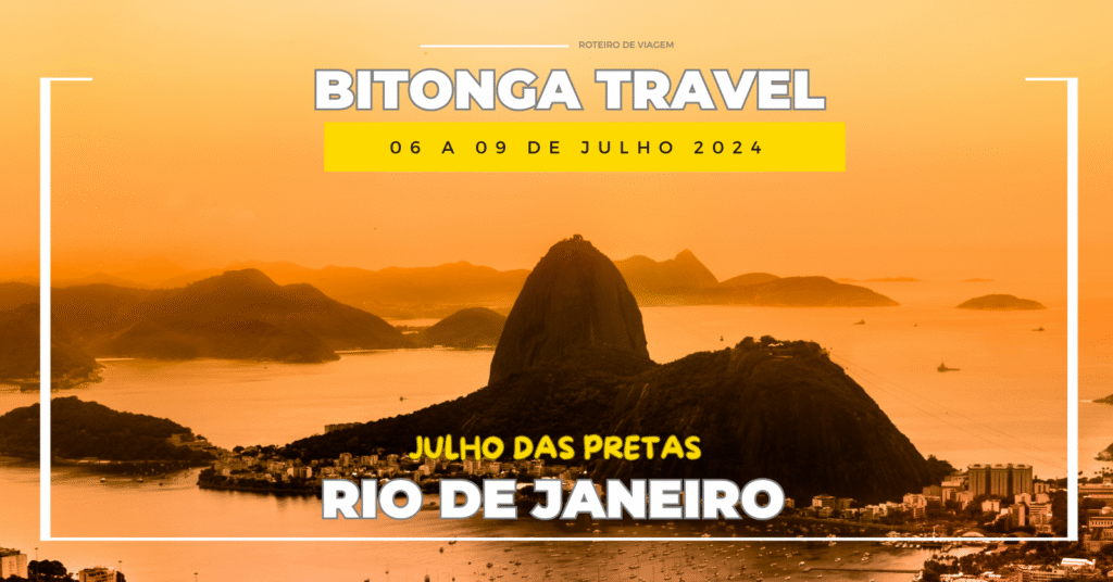 Julho das Pretas RJ - Bitonga Travel 06 a 09 de julho 2024